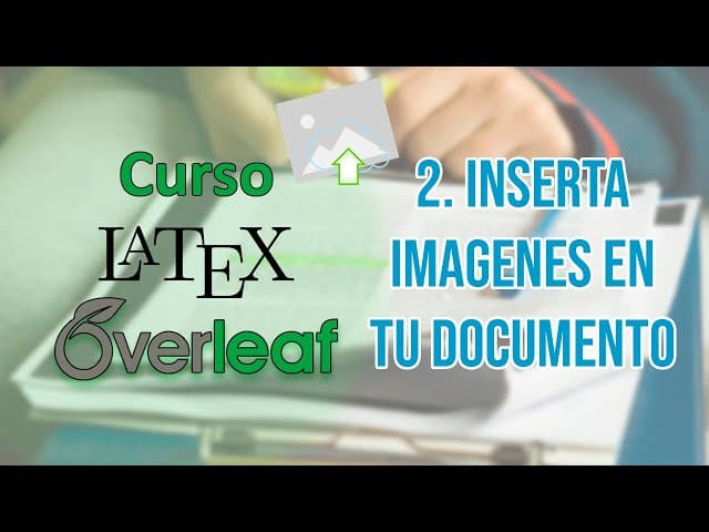 2. Insertar imágenes, posicionarlas y referenciar en texto | Curso de LaTeX